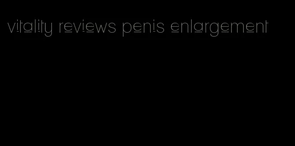 vitality reviews penis enlargement