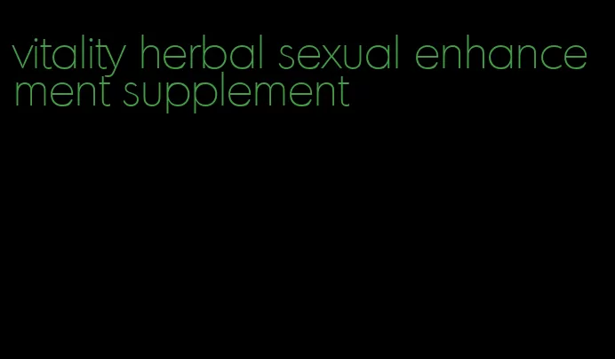 vitality herbal sexual enhancement supplement