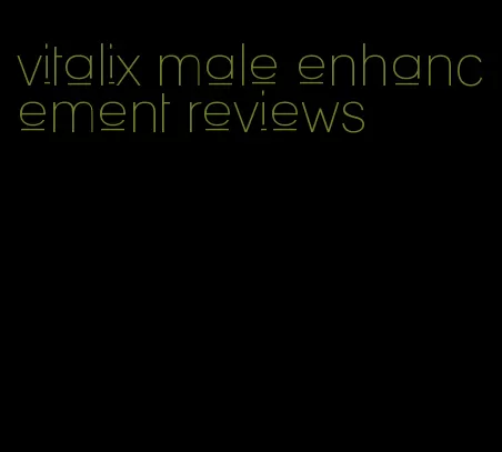 vitalix male enhancement reviews