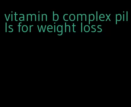 vitamin b complex pills for weight loss