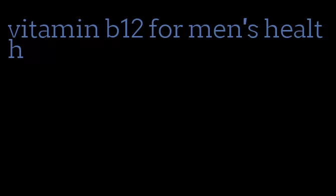 vitamin b12 for men's health