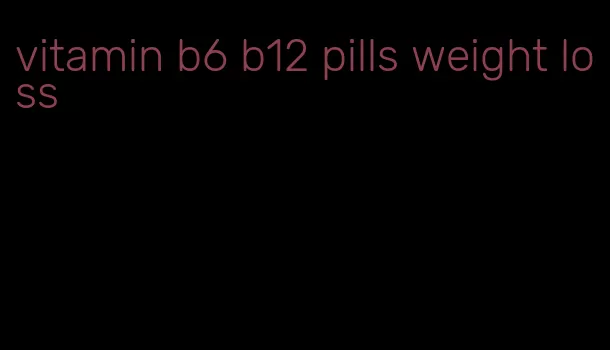 vitamin b6 b12 pills weight loss