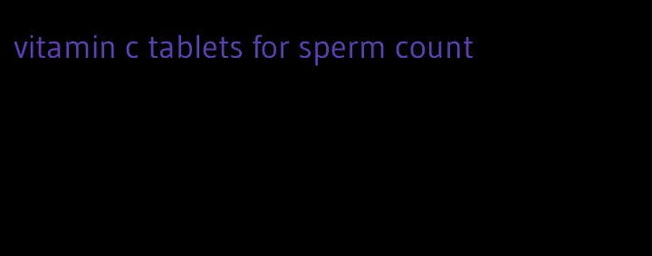 vitamin c tablets for sperm count