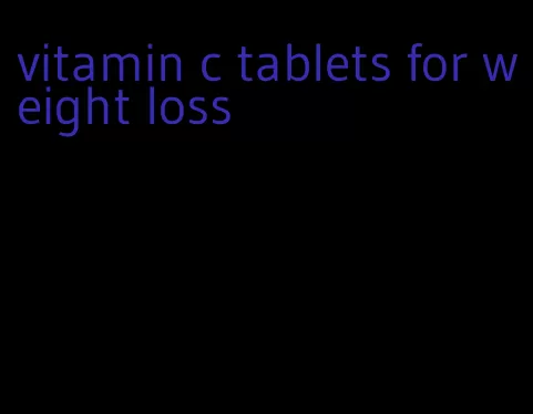 vitamin c tablets for weight loss