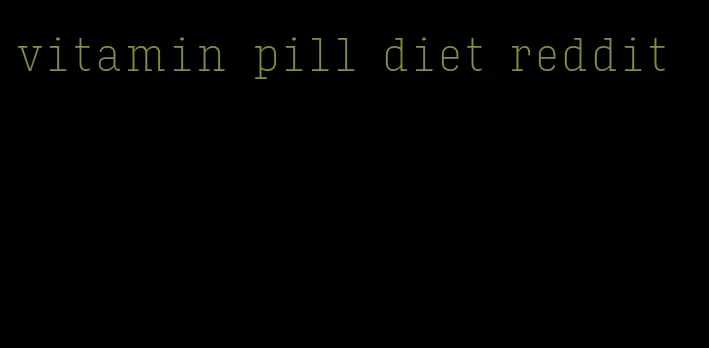 vitamin pill diet reddit