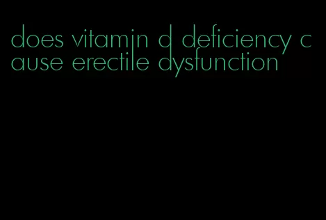 does vitamin d deficiency cause erectile dysfunction