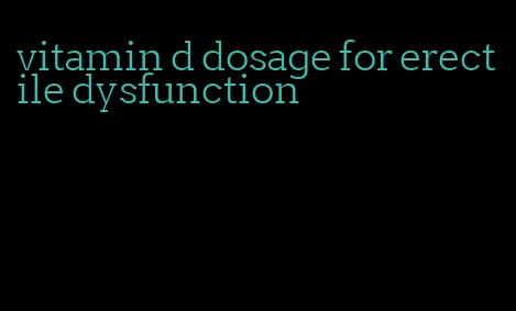 vitamin d dosage for erectile dysfunction