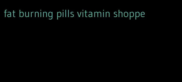 fat burning pills vitamin shoppe