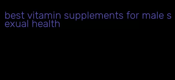 best vitamin supplements for male sexual health