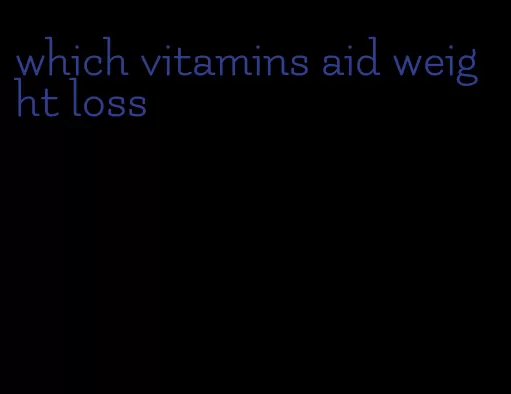 which vitamins aid weight loss