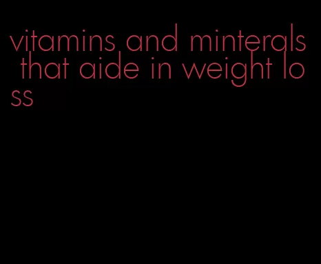 vitamins and minterals that aide in weight loss