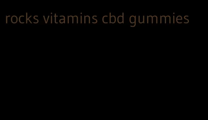 rocks vitamins cbd gummies