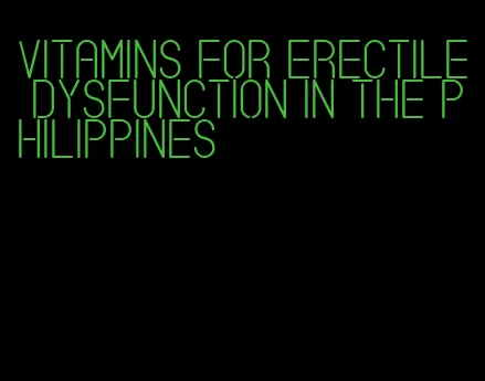 vitamins for erectile dysfunction in the philippines