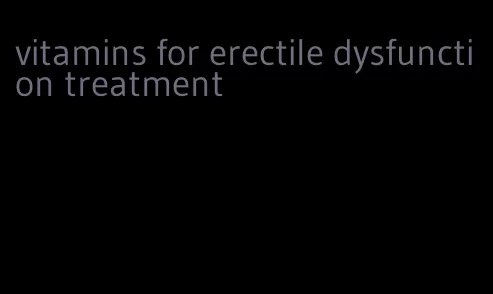 vitamins for erectile dysfunction treatment