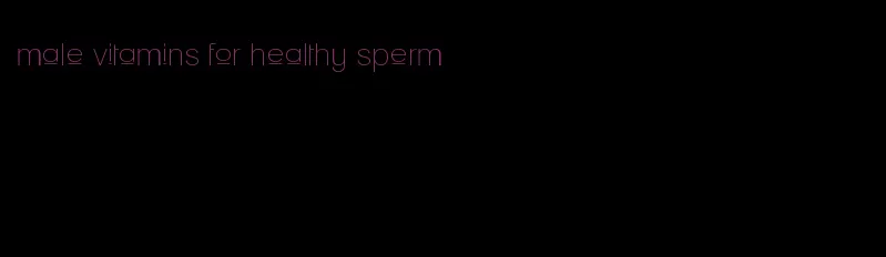 male vitamins for healthy sperm