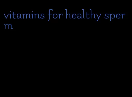 vitamins for healthy sperm