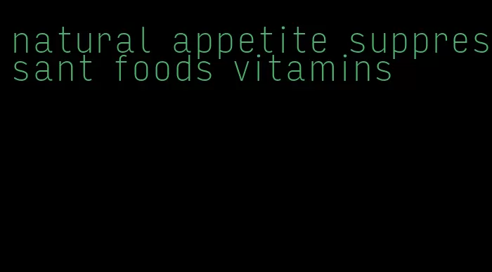 natural appetite suppressant foods vitamins