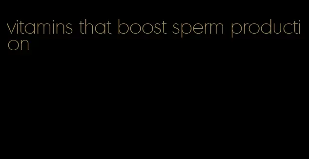 vitamins that boost sperm production