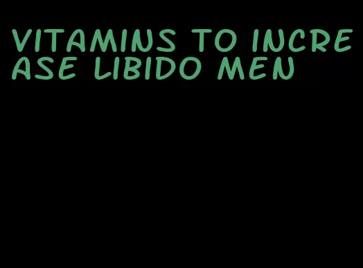 vitamins to increase libido men