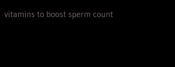 vitamins to boost sperm count