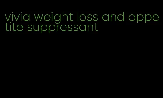 vivia weight loss and appetite suppressant