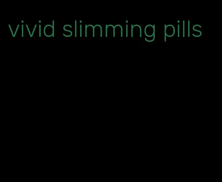 vivid slimming pills