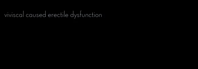 viviscal caused erectile dysfunction