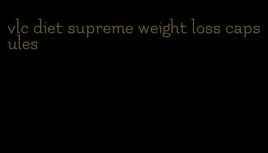 vlc diet supreme weight loss capsules