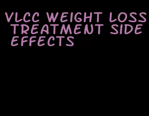 vlcc weight loss treatment side effects