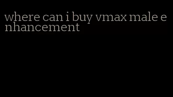 where can i buy vmax male enhancement