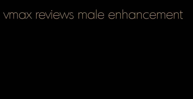 vmax reviews male enhancement