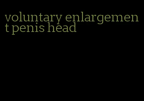 voluntary enlargement penis head