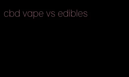 cbd vape vs edibles