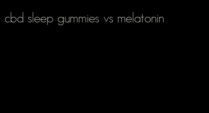 cbd sleep gummies vs melatonin