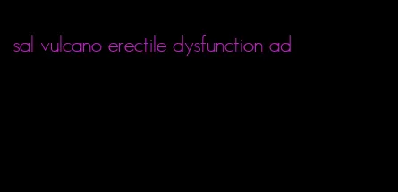 sal vulcano erectile dysfunction ad