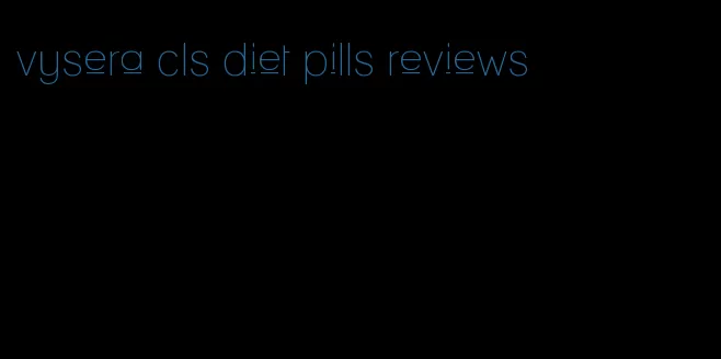 vysera cls diet pills reviews