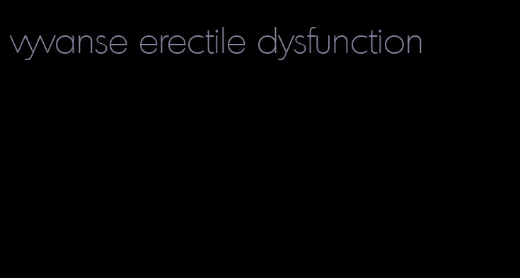 vyvanse erectile dysfunction