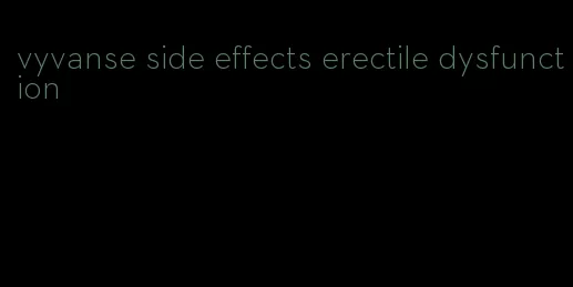 vyvanse side effects erectile dysfunction