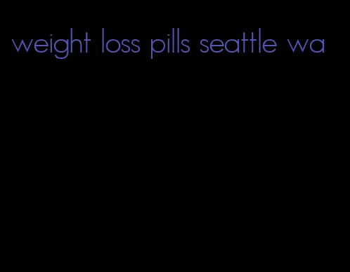 weight loss pills seattle wa