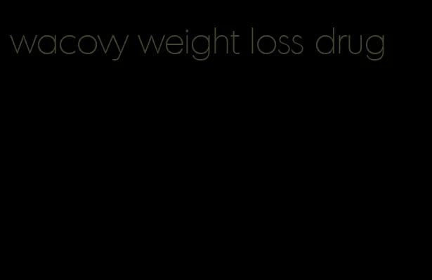 wacovy weight loss drug