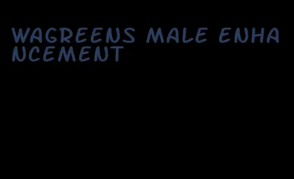 wagreens male enhancement