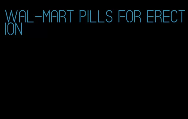 wal-mart pills for erection