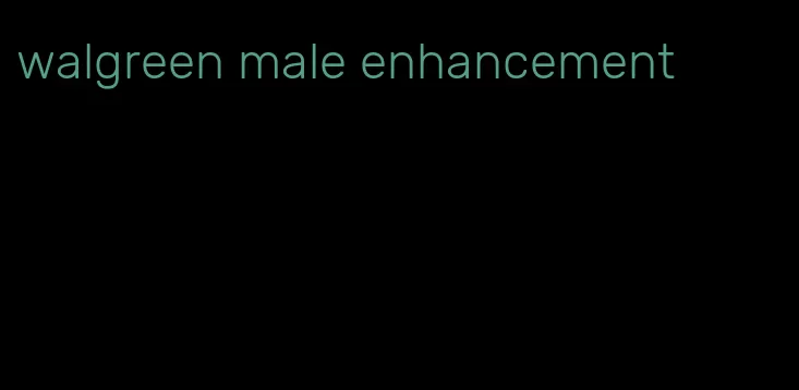 walgreen male enhancement