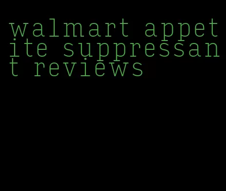 walmart appetite suppressant reviews