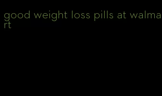 good weight loss pills at walmart