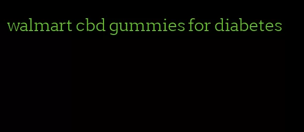 walmart cbd gummies for diabetes