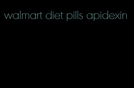 walmart diet pills apidexin