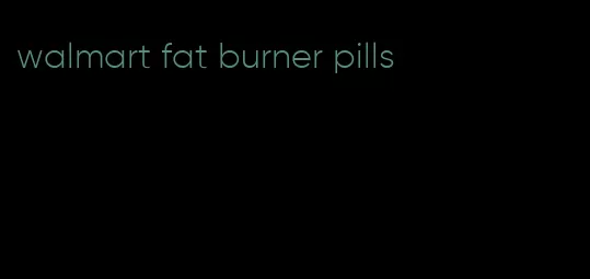 walmart fat burner pills