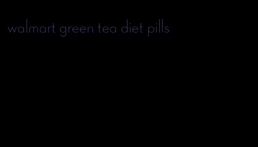 walmart green tea diet pills