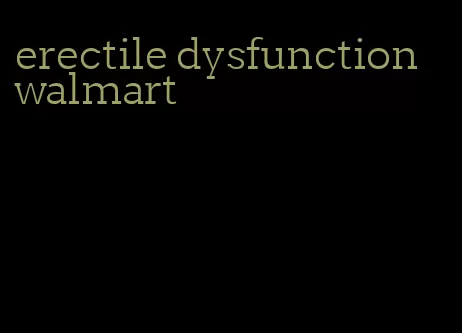 erectile dysfunction walmart